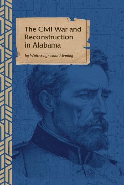 The Civil War and Reconstruction in Alabama - Fleming, Walter L.