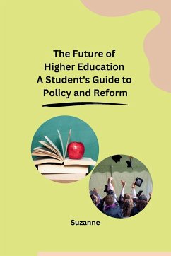 The Future of Higher Education A Student's Guide to Policy and Reform - Suzanne