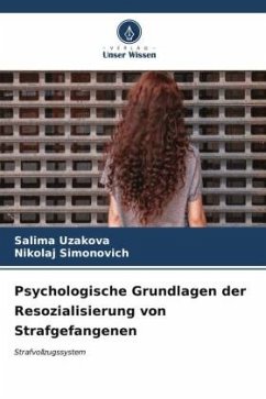 Psychologische Grundlagen der Resozialisierung von Strafgefangenen - Uzakova, Salima;Simonovich, Nikolaj