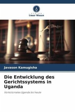 Die Entwicklung des Gerichtssystems in Uganda - Kamugisha, Javason