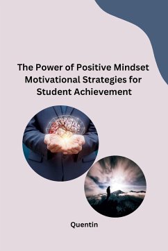 The Power of Positive Mindset Motivational Strategies for Student Achievement - Quentin