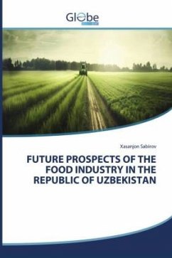 FUTURE PROSPECTS OF THE FOOD INDUSTRY IN THE REPUBLIC OF UZBEKISTAN - Sabirov, Xasanjon