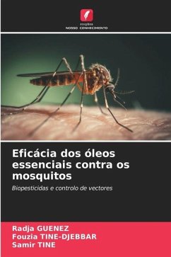 Eficácia dos óleos essenciais contra os mosquitos - Guenez, Radja;Tine-Djebbar, Fouzia;Tine, Samir