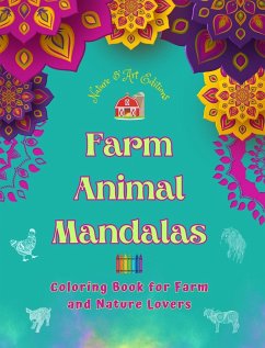 Farm Animal Mandalas   Coloring Book for Farm and Nature Lovers   Relaxing Mandalas to Promote Creativity - Editions, Art; Nature