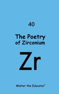 The Poetry of Zirconium - Walter the Educator