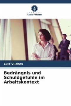 Bedrängnis und Schuldgefühle im Arbeitskontext - Vilches, Luis