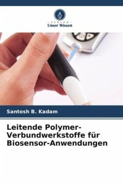 Leitende Polymer-Verbundwerkstoffe für Biosensor-Anwendungen - Kadam, Santosh B.