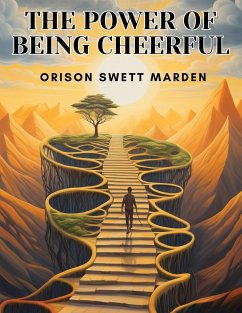 The Power of Being Cheerful - Orison Swett Marden