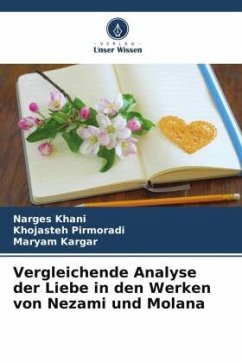 Vergleichende Analyse der Liebe in den Werken von Nezami und Molana - Khani, Narges;Pirmoradi, Khojasteh;Kargar, Maryam