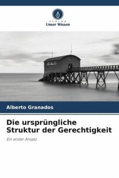 Die ursprüngliche Struktur der Gerechtigkeit - Granados, Alberto