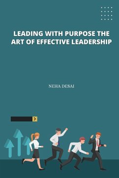 Leading with Purpose the Art of Effective Leadership - Desai, Neha