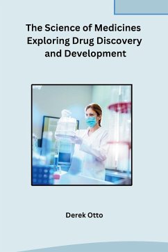 The Science of Medicines Exploring Drug Discovery and Development - Derek Otto