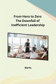 From Hero to Zero The Downfall of Inefficient Leadership