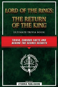 Lord Of The Rings - The Return Of The King Ultimate Trivia Book - Trivia, Curious Facts And Behind The Scenes Secrets - Publishing, Eternia