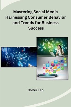 Mastering Social Media Harnessing Consumer Behavior and Trends for Business Success - Colter Teo