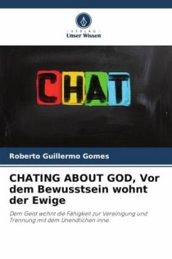 CHATING ABOUT GOD, Vor dem Bewusstsein wohnt der Ewige - Gomes, Roberto Guillermo