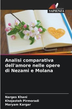 Analisi comparativa dell'amore nelle opere di Nezami e Molana - Khani, Narges;Pirmoradi, Khojasteh;Kargar, Maryam