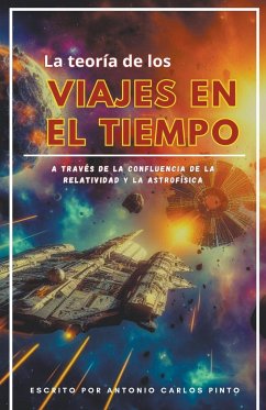 La teoría de los viajes en el tiempo a través de la confluencia de la relatividad y la astrofísica - Pinto, Antonio Carlos