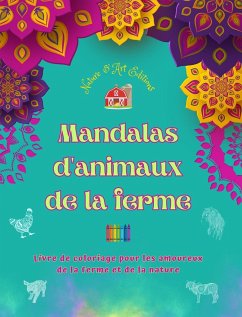 Mandalas d'animaux de la ferme Livre de coloriage pour les amoureux de la ferme et de la nature Dessins relaxants - Nature; Editions, Art