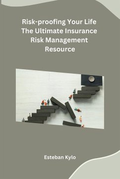 Risk-proofing Your Life The Ultimate Insurance Risk Management Resource - Esteban Kylo