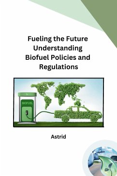 Fueling the Future Understanding Biofuel Policies and Regulations - Astrid