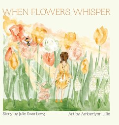 When Flowers Whisper - Swanberg, Julie