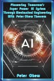 Pioneering Tomorrow's Super Power AI System Through Mechanical Engineering With Peter Chew Theorem