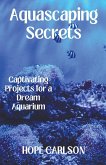 Aquascaping Secrets Captivating Projects for a Dream Aquarium