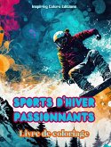 Sports d'hiver passionnants - Livre de coloriage - Scènes créatives de sports d'hiver pour se détendre