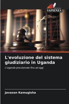 L'evoluzione del sistema giudiziario in Uganda - Kamugisha, Javason