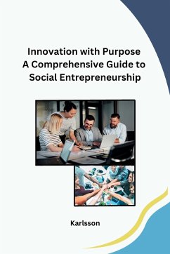 Innovation with Purpose A Comprehensive Guide to Social Entrepreneurship - Karlsson