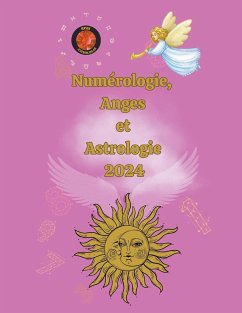 Numérologie, Anges et Astrologie 2024 - Rubi, Alina A; Rubi, Angeline