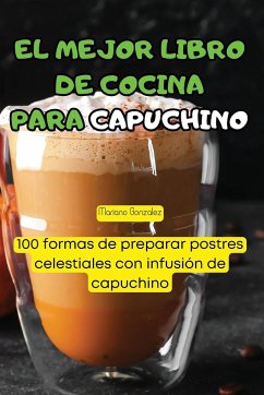 EL MEJOR LIBRO DE COCINA PARA CAPUCHINO - Mariano Gonzalez