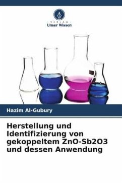 Herstellung und Identifizierung von gekoppeltem ZnO-Sb2O3 und dessen Anwendung - Al-Gubury, Hazim