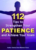 112 Tips to Strengthen Your Patience and Achieve Your Goals. (eBook, ePUB)