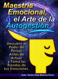 Maestría Emocional, el Arte de la Autogestión (eBook, ePUB) - Chura, Santos Omar Medrano