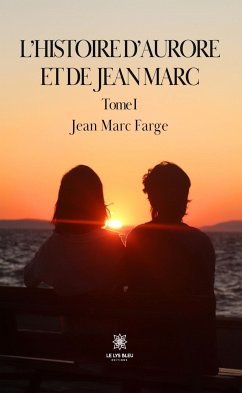 L’histoire d’Aurore et de Jean Marc - Tome 1 (eBook, ePUB) - Farge, Jean Marc