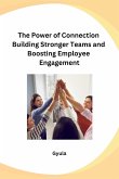 The Power of Connection Building Stronger Teams and Boosting Employee Engagement