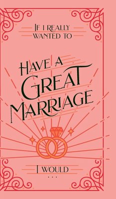 If I Really Wanted to Have a Great Marriage, I Would . . . - Honor Books