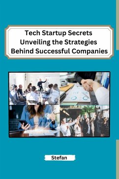 Tech Startup Secrets Unveiling the Strategies Behind Successful Companies - Stefan