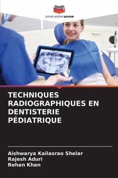 TECHNIQUES RADIOGRAPHIQUES EN DENTISTERIE PÉDIATRIQUE - Kailasrao Shelar, Aishwarya;Aduri, Rajesh;Khan, Rehan