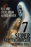 7 Super Geisterthriller Dezember 2023 (eBook, ePUB)