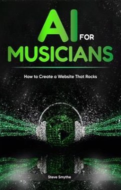 AI For Musicians - How to Create a Website That Rocks (eBook, ePUB) - Smythe, Steve