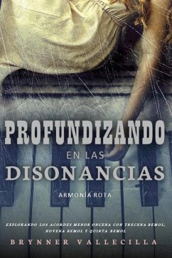 Profundizando en las Disonancias: Explorando los Acordes Menor Oncena con Trecena Bemol, Novena Bemol y Quinta Bemol (Trecenas, #6) (eBook, ePUB) - Vallecilla, Brynner