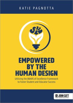 Empowered by the Human Design: Utilizing the BBARS of Excellence Framework to Foster Student and Educator Success (eBook, ePUB) - Pagnotta, Katie