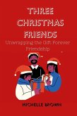 Three Christmas Friends : Unwrapping the Gift of Forever Friendship (eBook, ePUB)
