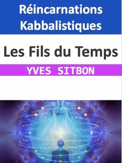 Les Fils du Temps : Réincarnations Kabbalistiques (eBook, ePUB) - Sitbon, Yves