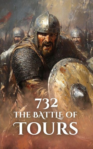 732: The Battle of Tours (Epic Battles of History) (eBook, ePUB) 732: The Battle of Tours (Epic Battles of History) (eBook, ePUB)