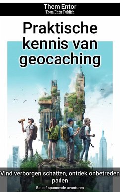 Praktische kennis van geocaching (eBook, ePUB) - Entor, Them