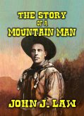 The Story Of A Mountain Man (eBook, ePUB) The Story Of A Mountain Man (eBook, ePUB)